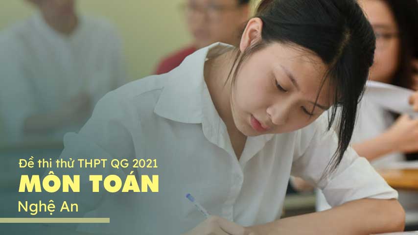 Đề thi thử THPT Quốc Gia 2021 môn Toán Nghệ An